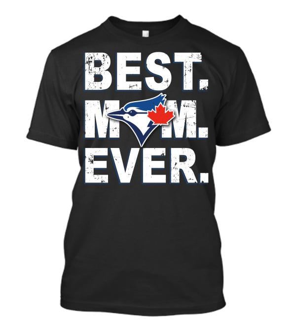Best Mom Ever Toronto Blue Jays Baseball Fan Celebration T-Shirt