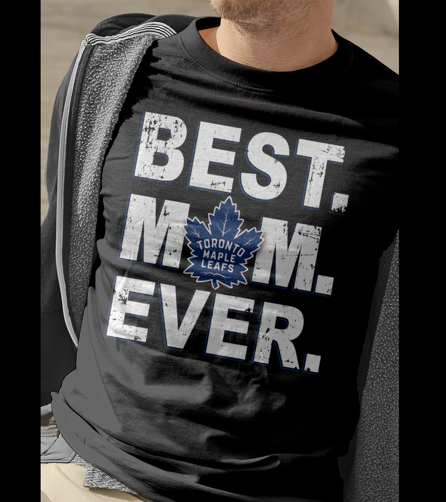 BEST MOM EVER Toronto Maple Leafs Fan Appreciation T-Shirt