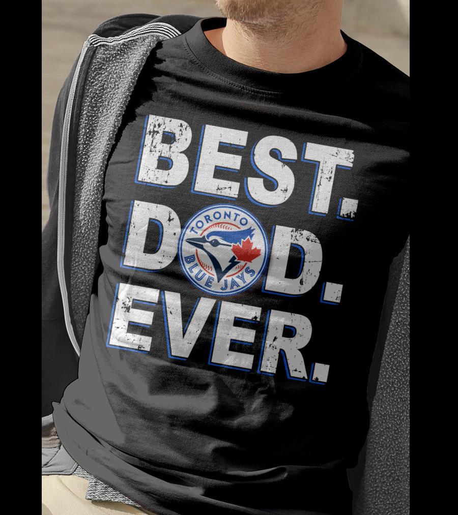 Best Dad Ever Toronto Blue Jays T-Shirt
