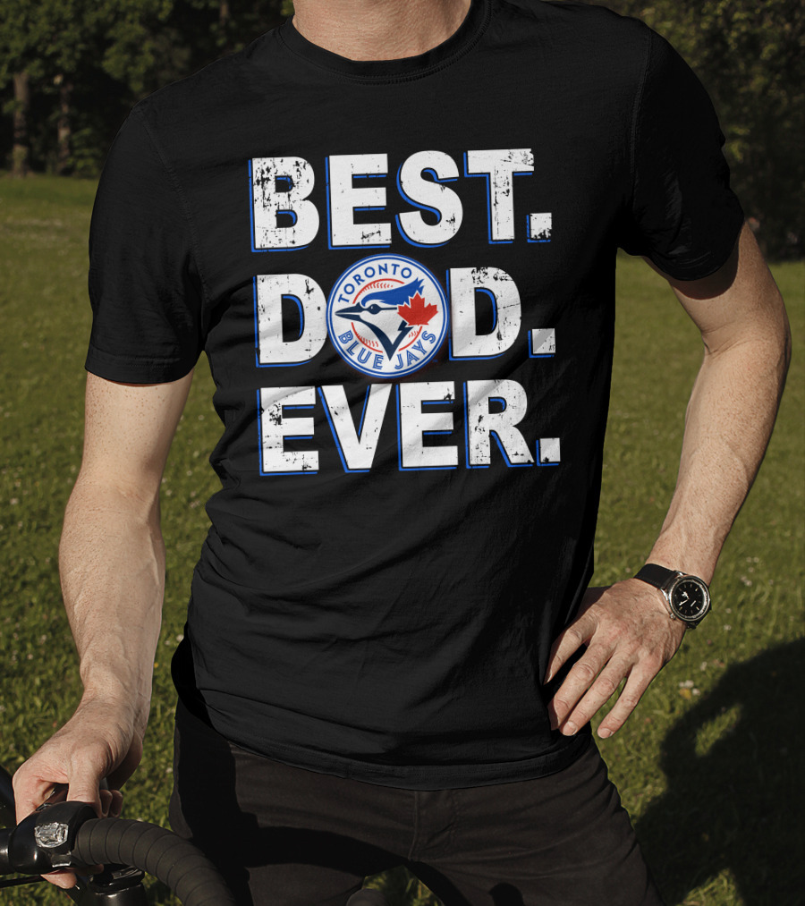 Best Dad Ever Toronto Blue Jays T-Shirt