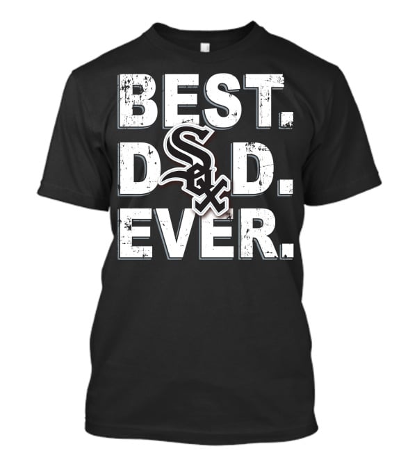Best Dad Ever White Sox Fan Edition T-Shirt