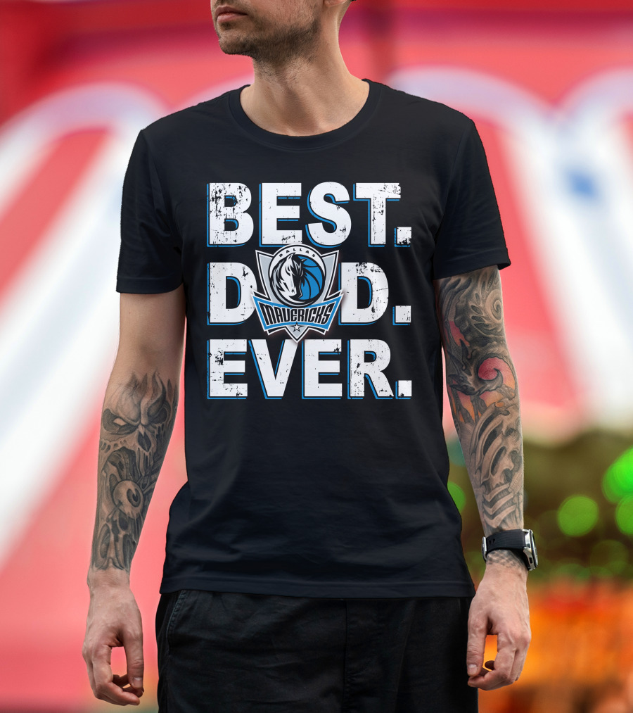 Best Dad Ever Dallas Mavericks T-Shirt