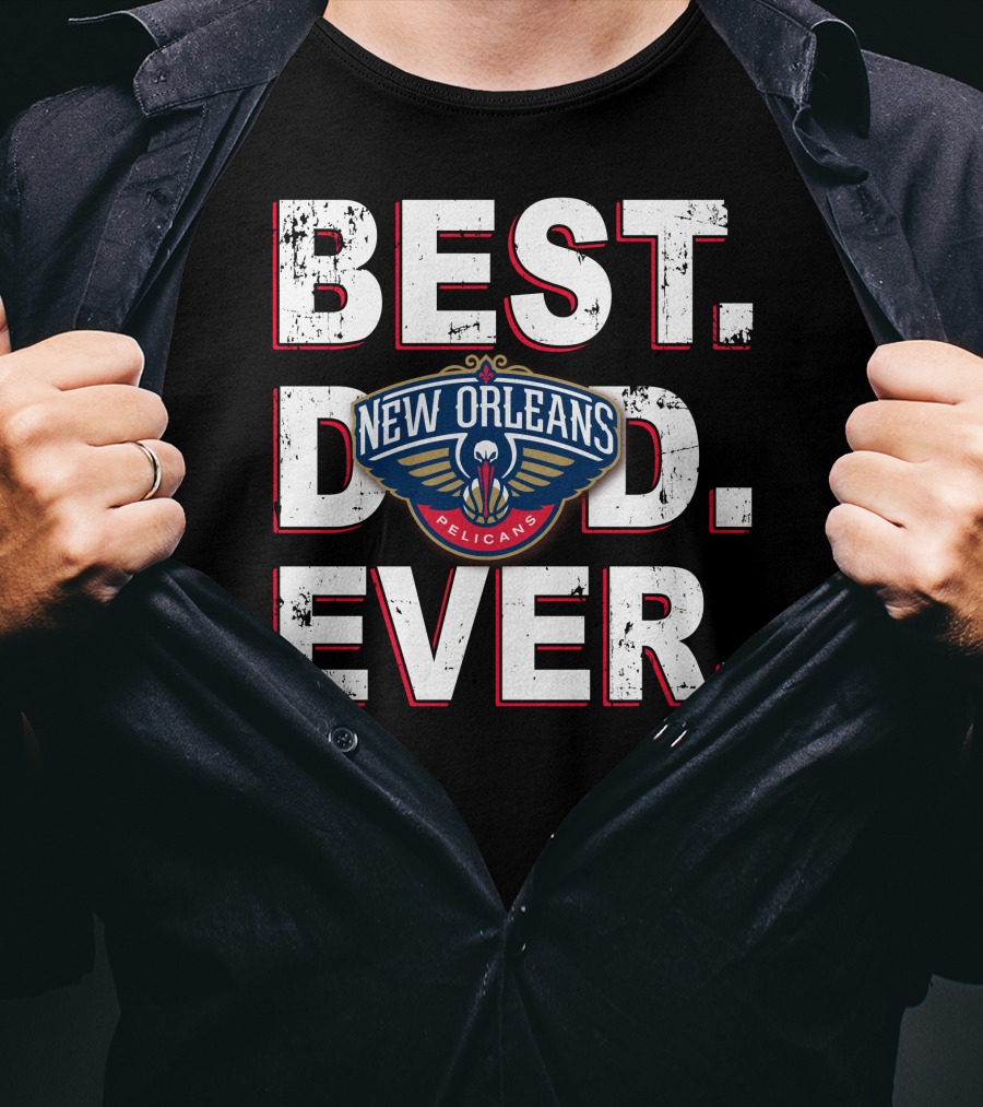 Best Dad Ever New Orleans Pelicans T-Shirt