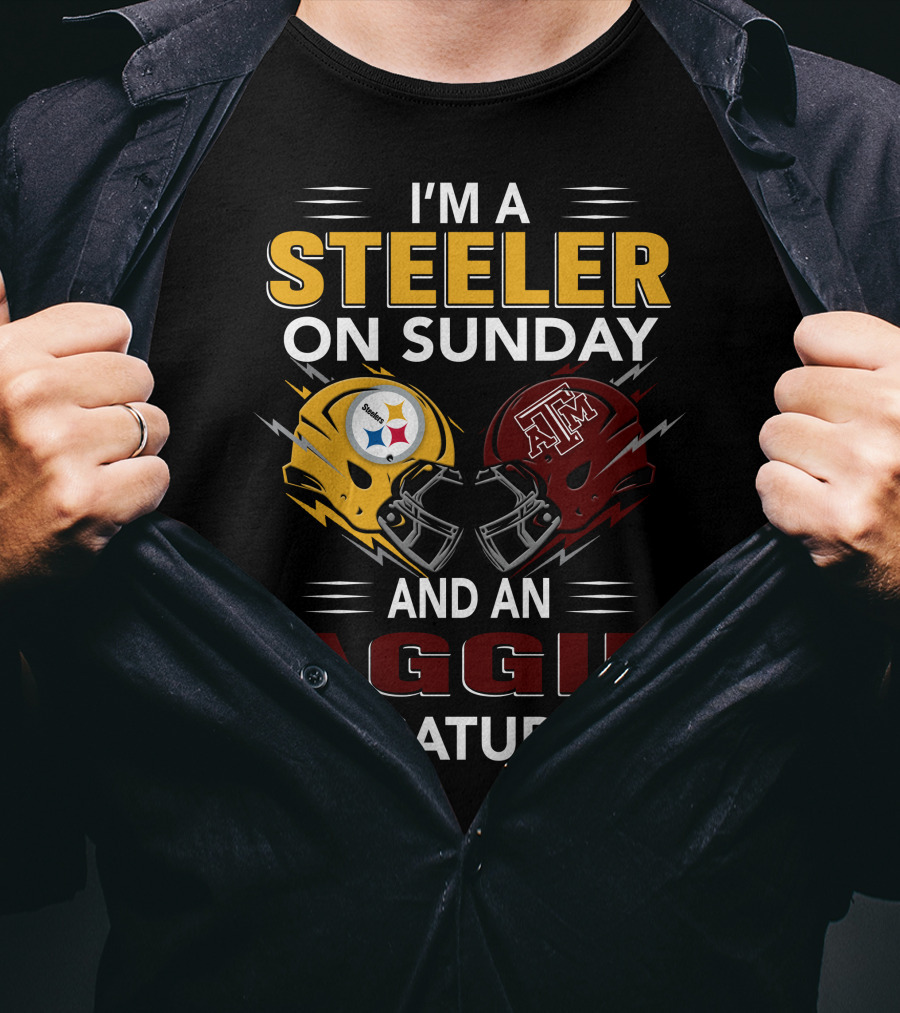 I'm A Steeler On Sunday And An Aggie On Saturday Football Fan Pride T-Shirt