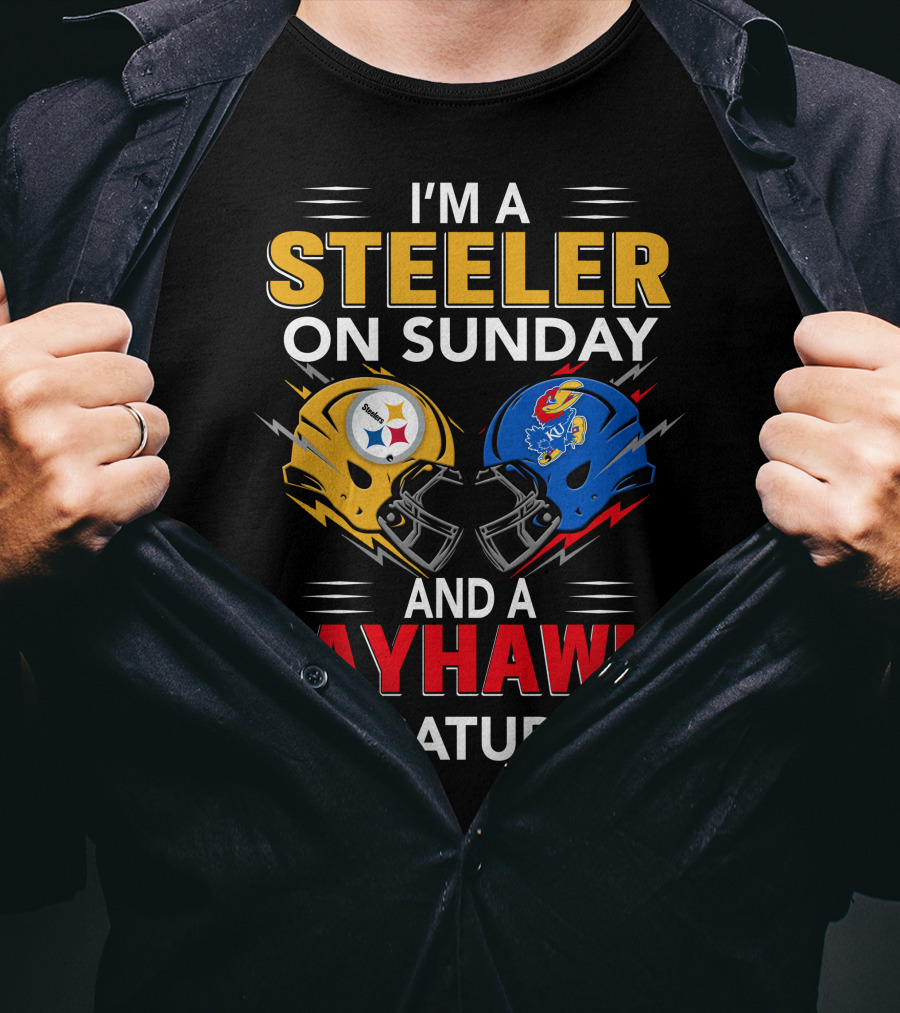 I'm A Steeler On Sunday And A Jayhawk On Saturday Football Fan Pride T-Shirt