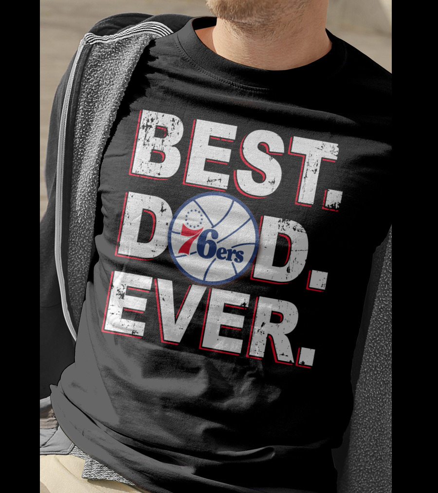 Best Dad Ever 76ers Basketball Fan Gift T-Shirt