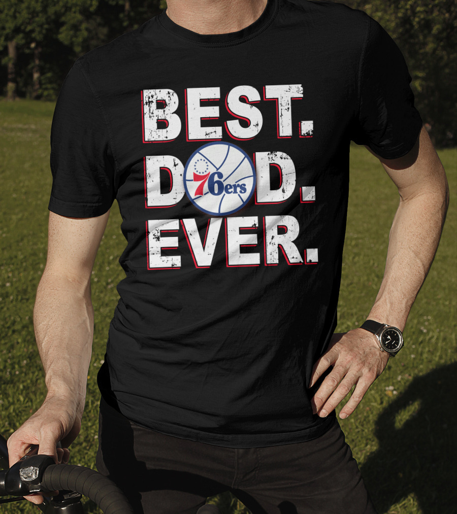 Best Dad Ever 76ers Basketball Fan Gift T-Shirt