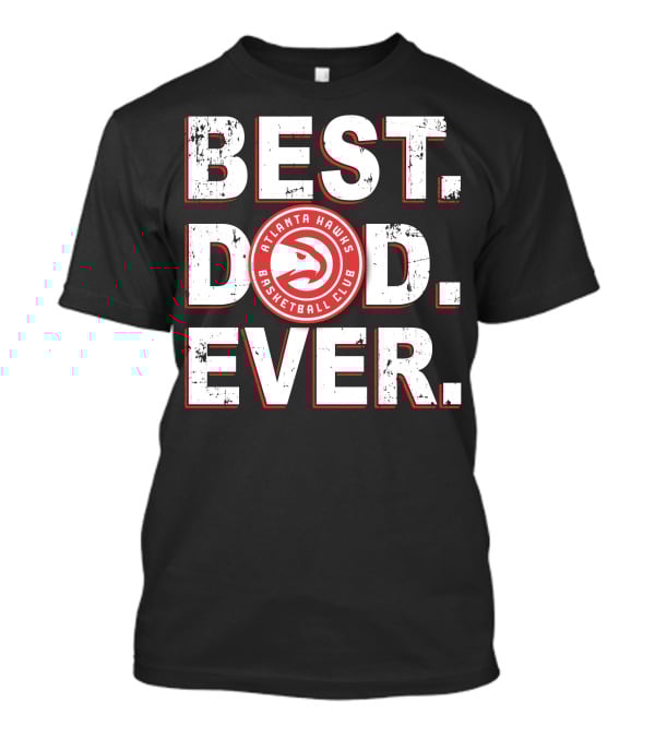 Best Dad Ever Atlanta Hawks Basketball Club T-Shirt