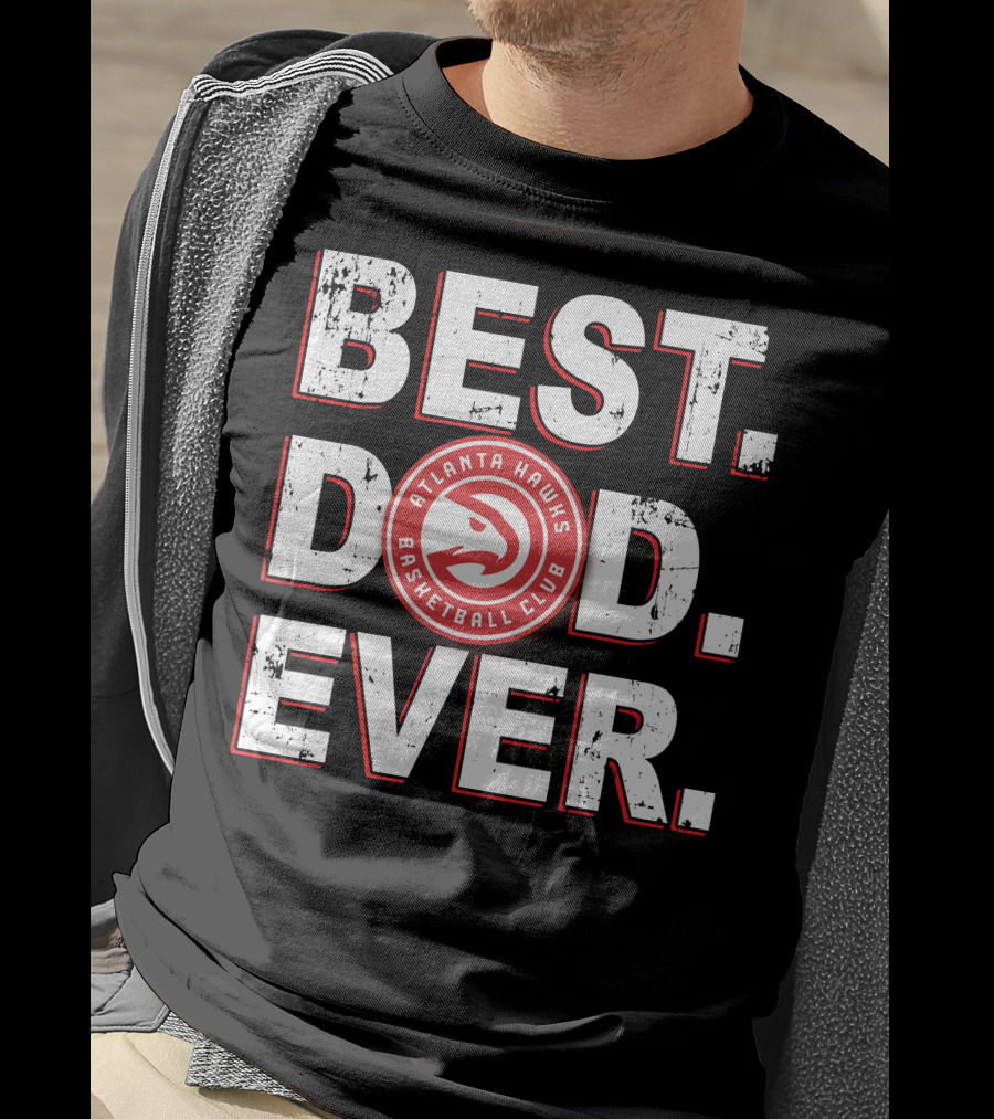 Best Dad Ever Atlanta Hawks Basketball Club T-Shirt