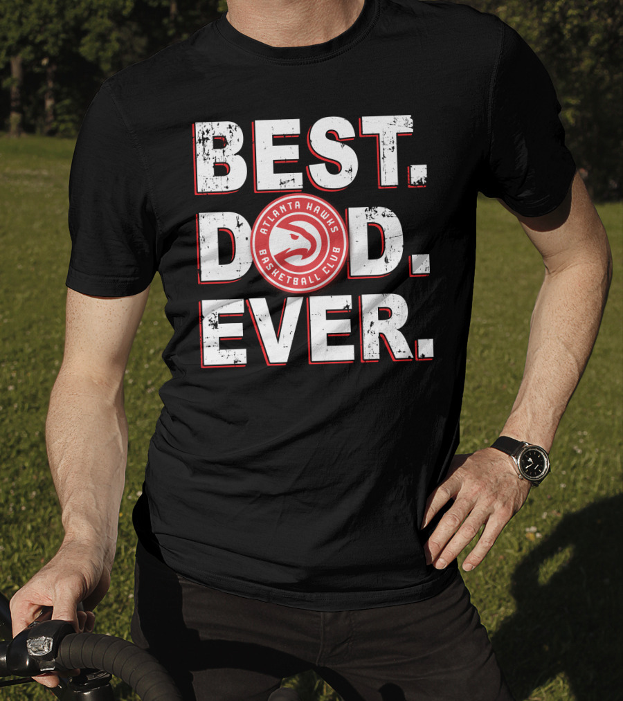 Best Dad Ever Atlanta Hawks Basketball Club T-Shirt