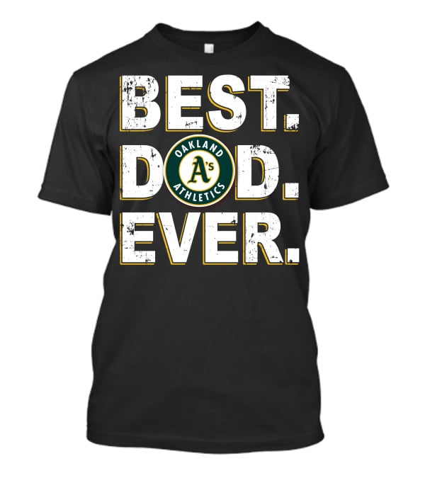 Best Dad Ever Oakland Athletics A's T-Shirt