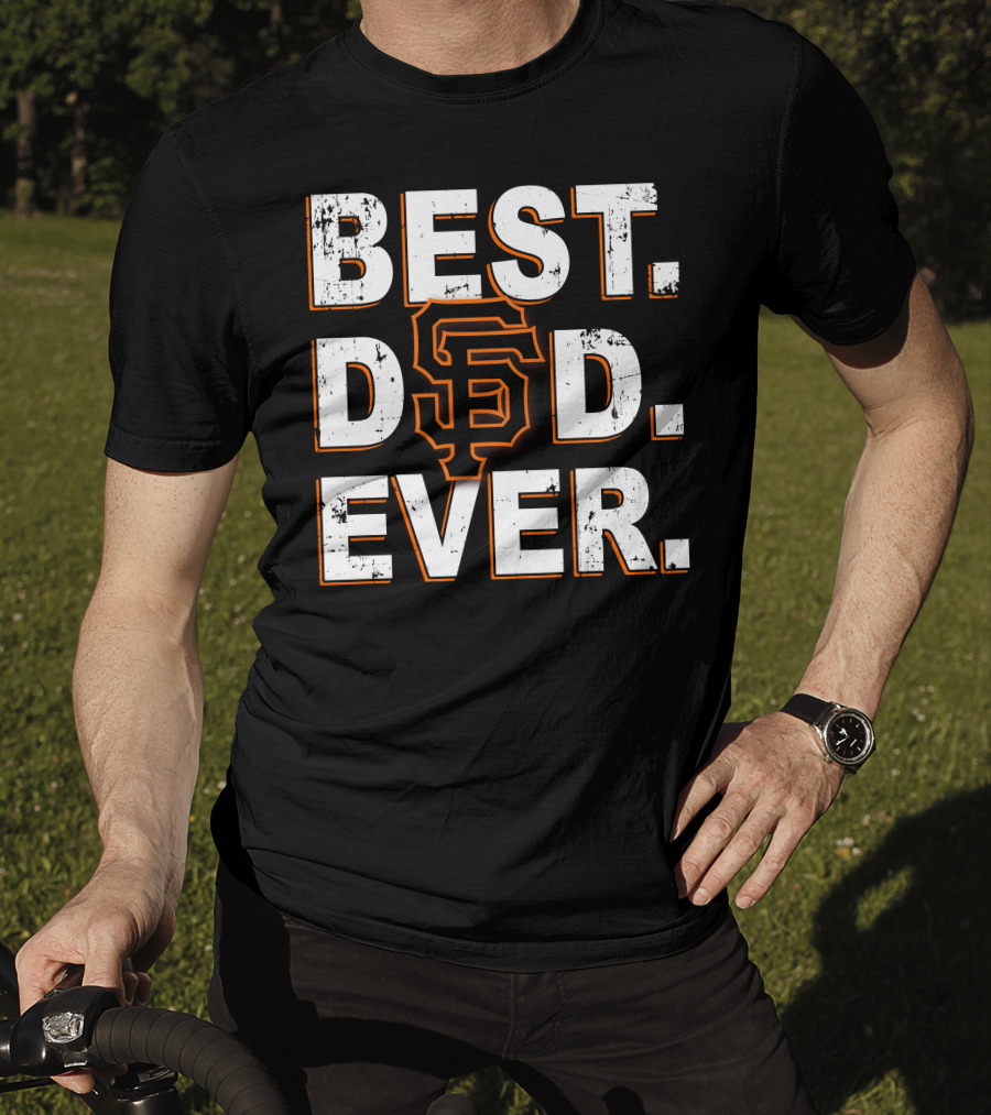 Best Dad Ever San Francisco Giants Tribute T-Shirt