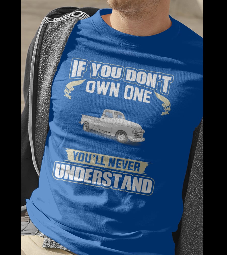 1948 Chevy Pickup If You Don't Own One You'll Never Understand T-Shirt