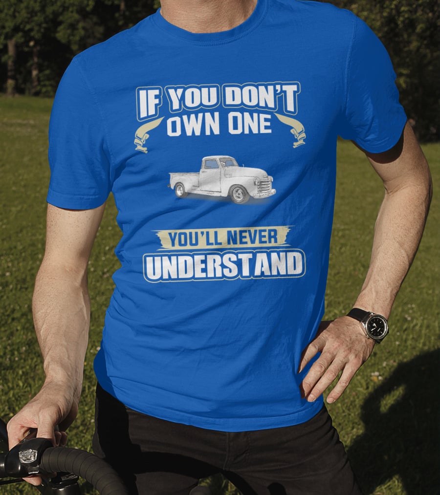 1948 Chevy Pickup If You Don't Own One You'll Never Understand T-Shirt
