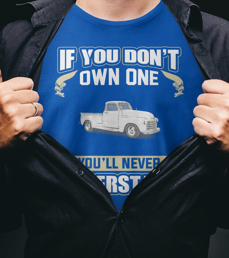 1948 Chevy Pickup If You Don't Own One You'll Never Understand T-Shirt