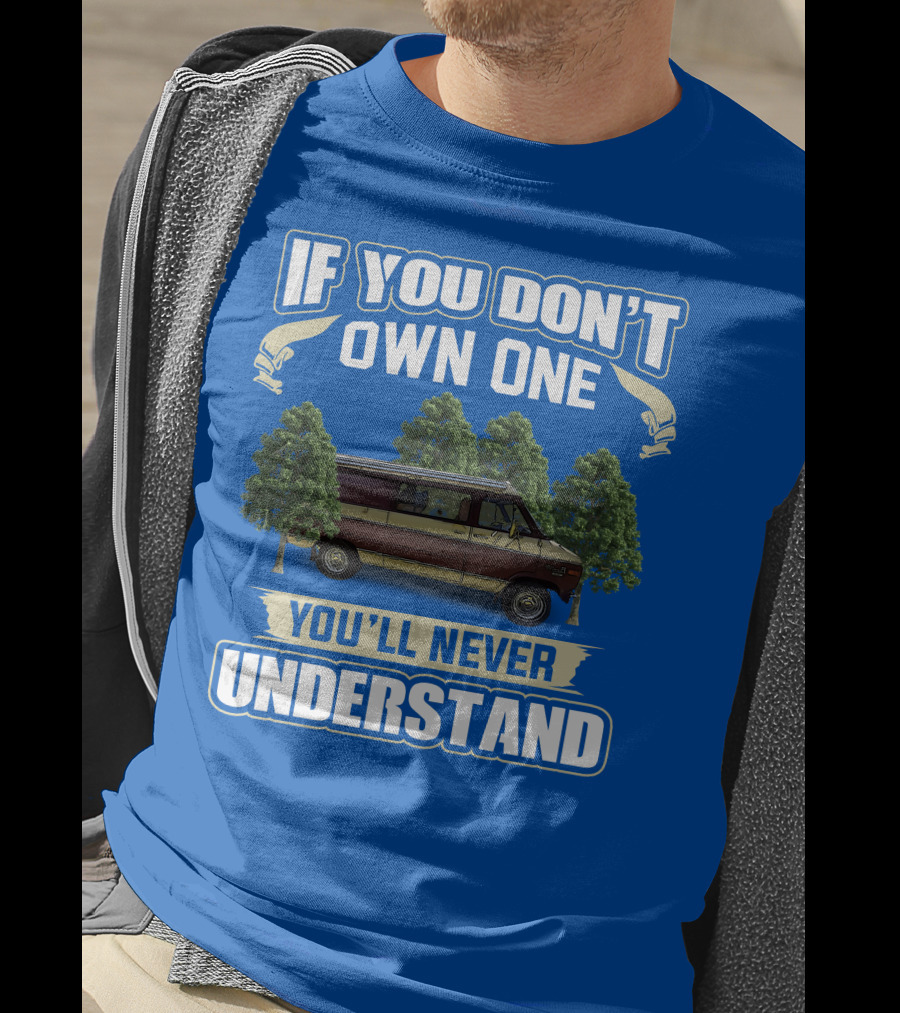 If You Don't Own One You'll Never Understand Van Camping T-Shirt