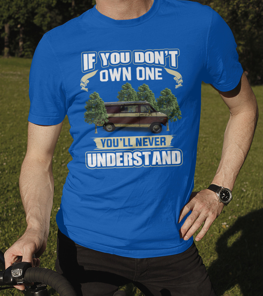 If You Don't Own One You'll Never Understand Van Camping T-Shirt