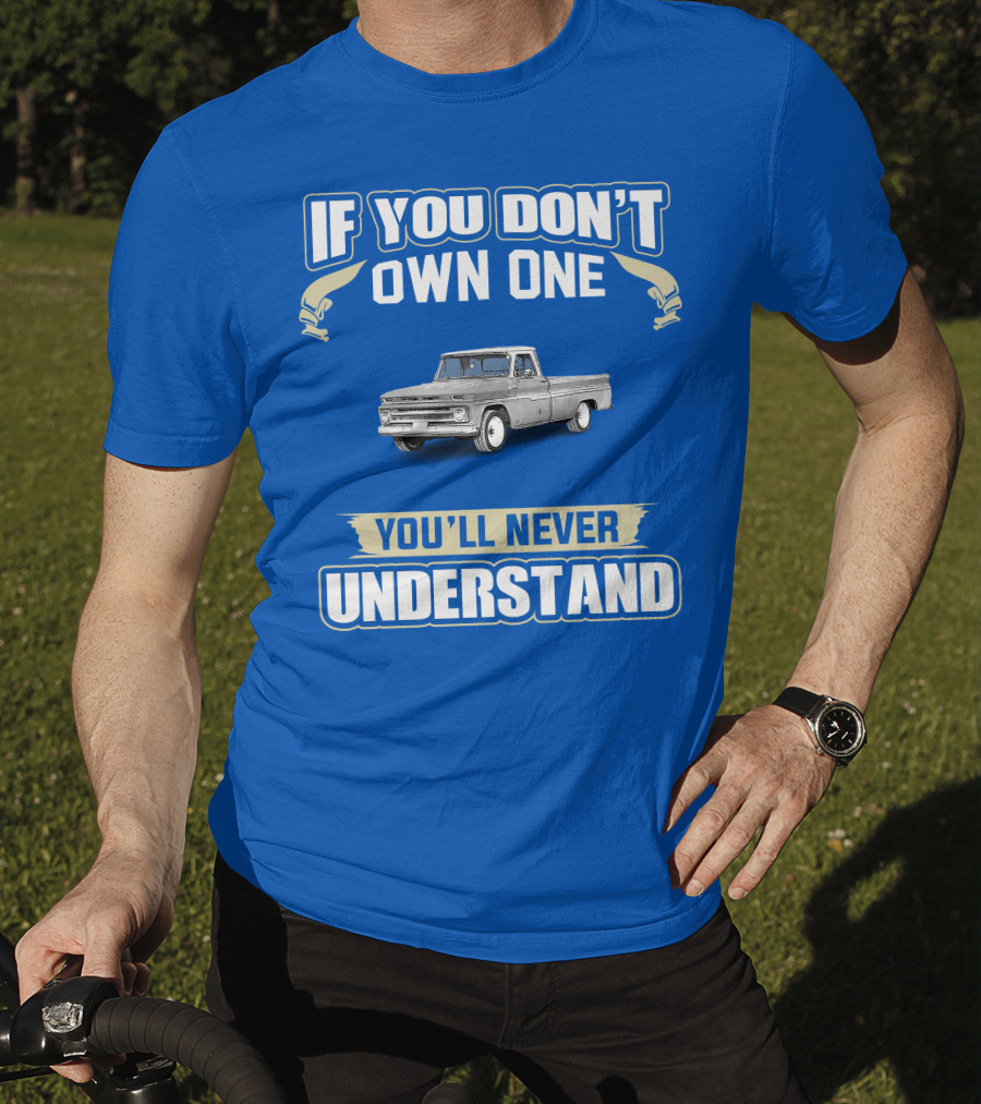 If You Don't Own One Chev C10 You'll Never Understand T-Shirt
