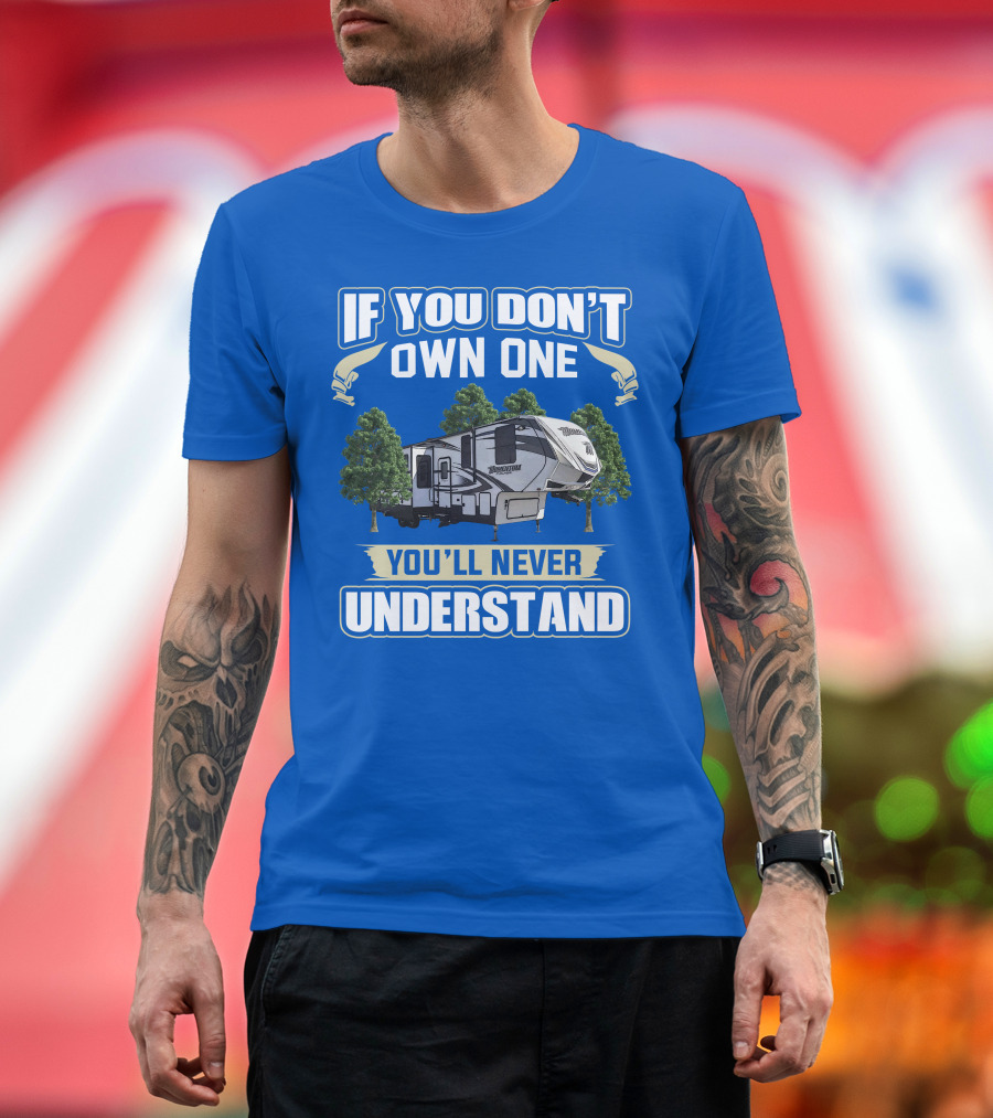 If You Don't Own One You'll Never Understand Grand Design Momentum 397TH T-Shirt