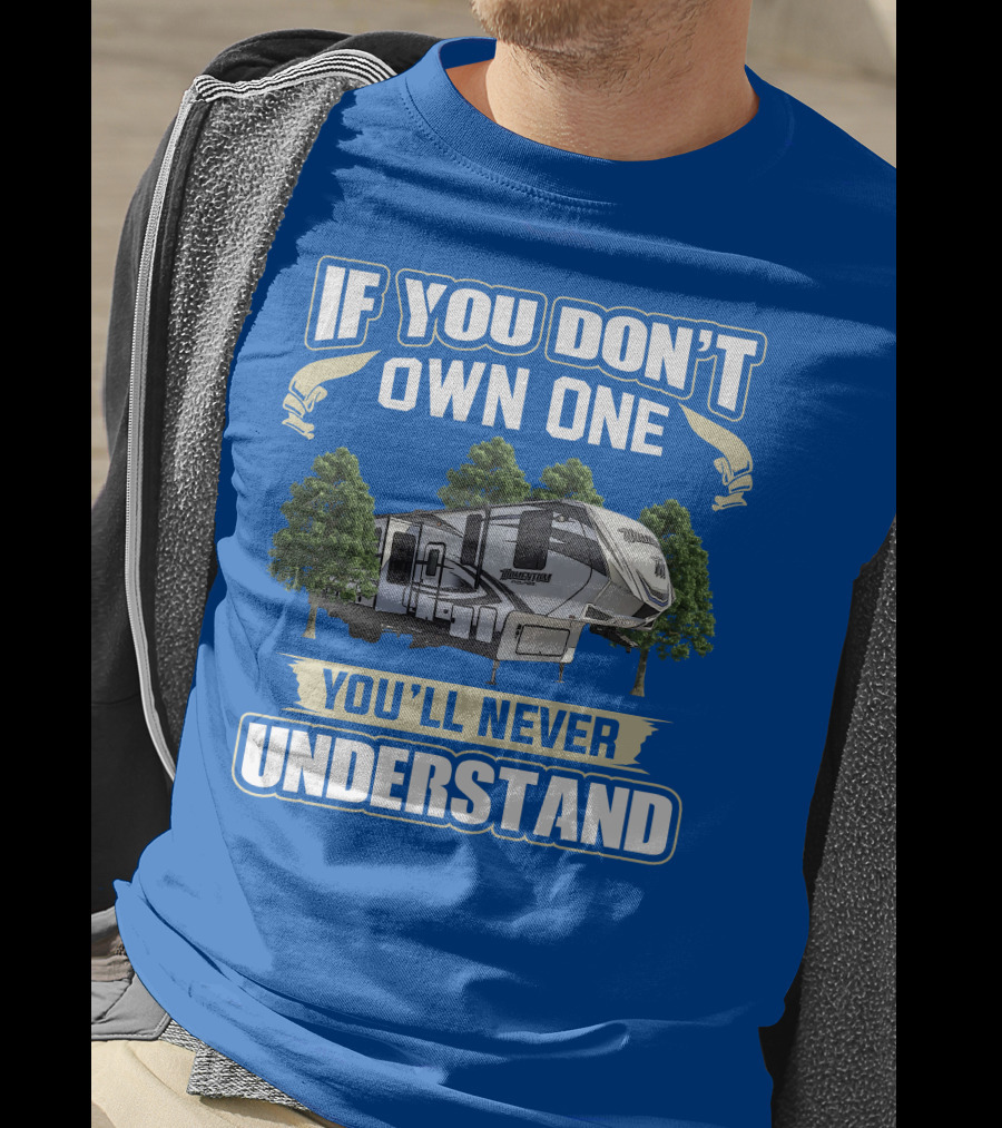If You Don't Own One You'll Never Understand Grand Design Momentum 397TH T-Shirt
