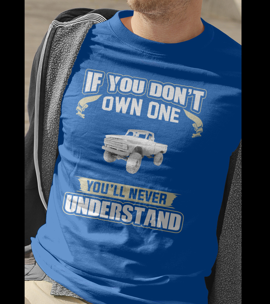 If You Don't Own One You'll Never Understand Chevy K20 T-Shirt