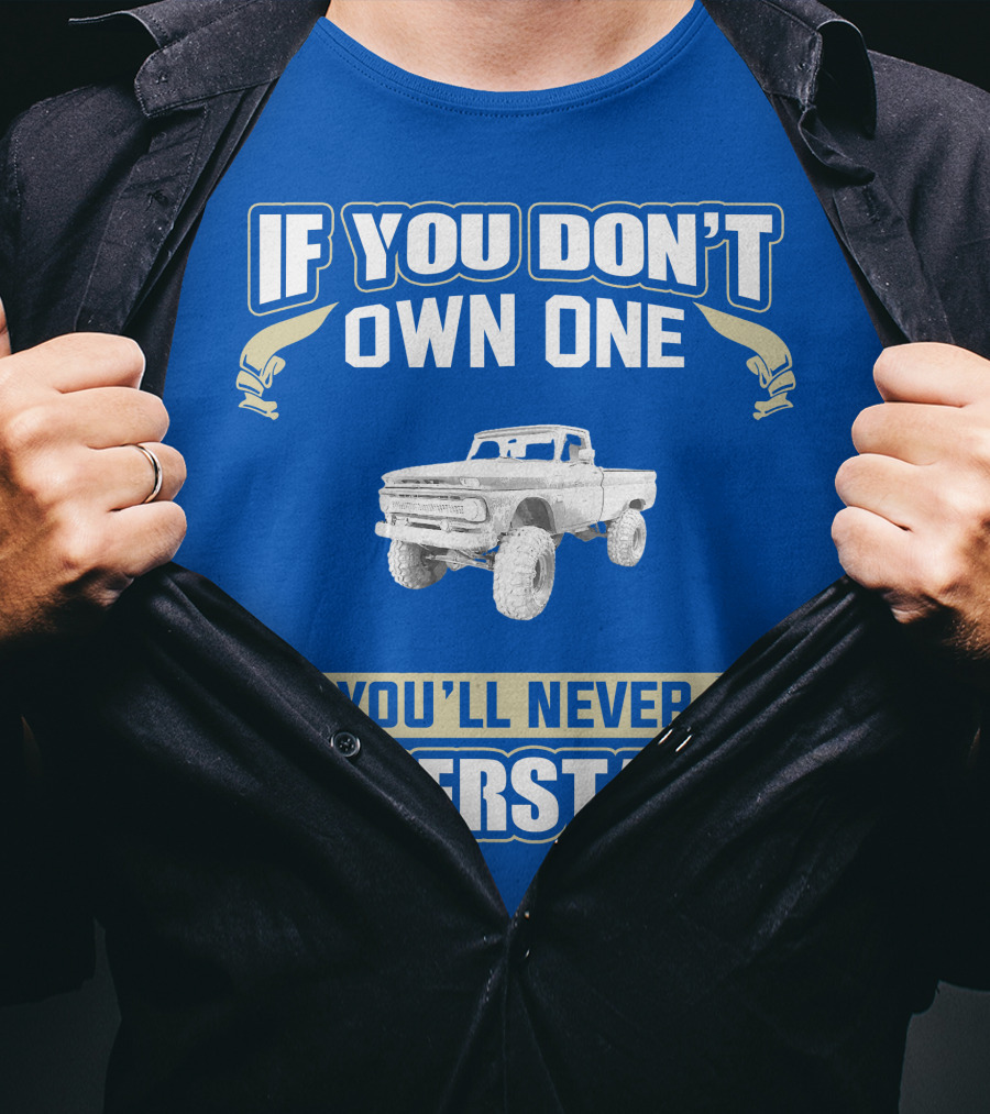 If You Don't Own One You'll Never Understand Chevy K20 T-Shirt