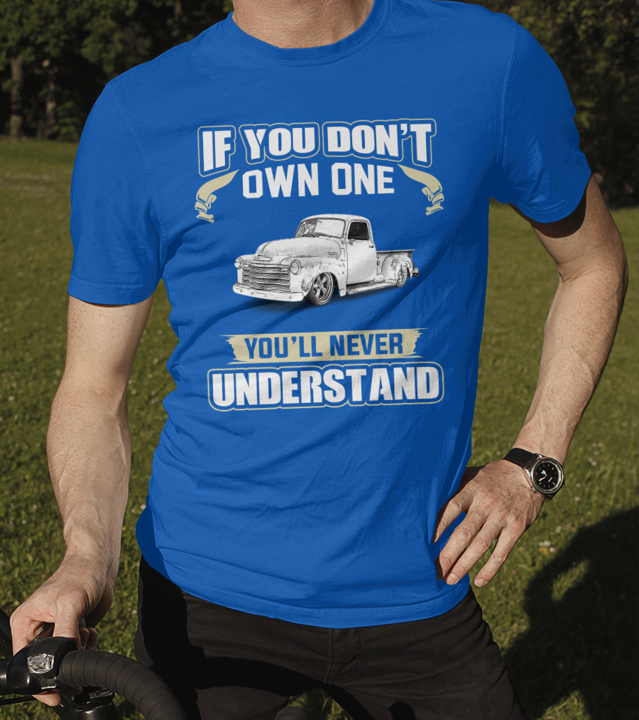 If You Don't Own One You'll Never Understand Chevrolet Trucks T-Shirt