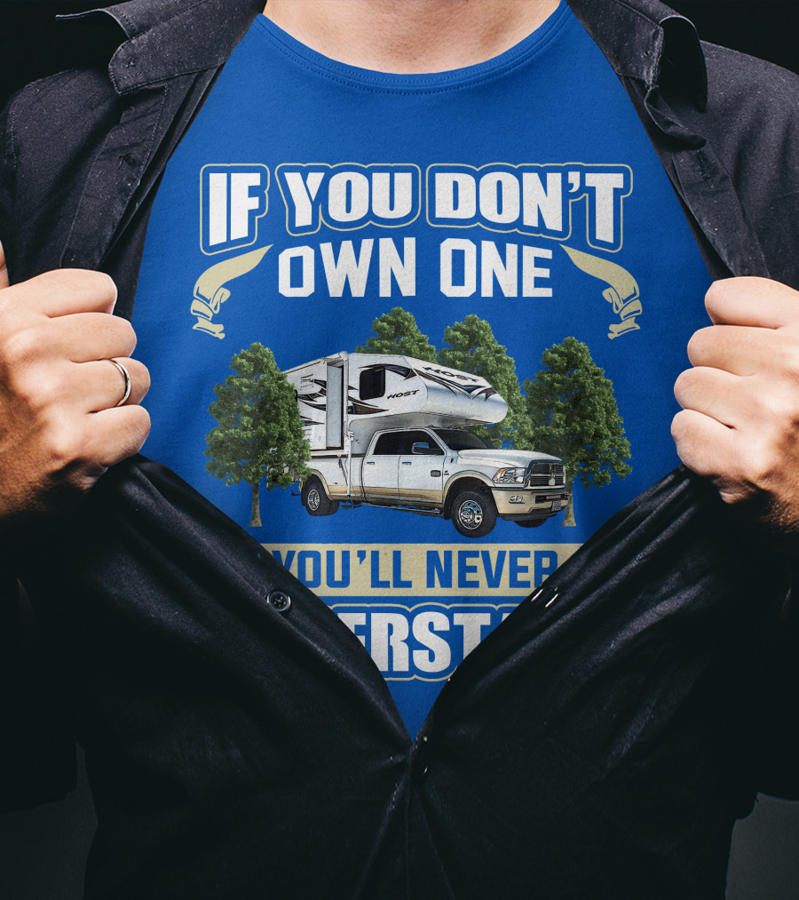If You Don't Own One You'll Never Understand Host Mammoth Camper Truck T-Shirt