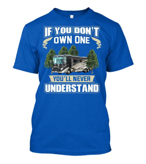 If You Don't Own One You'll Never Understand Newmar RV T-Shirt