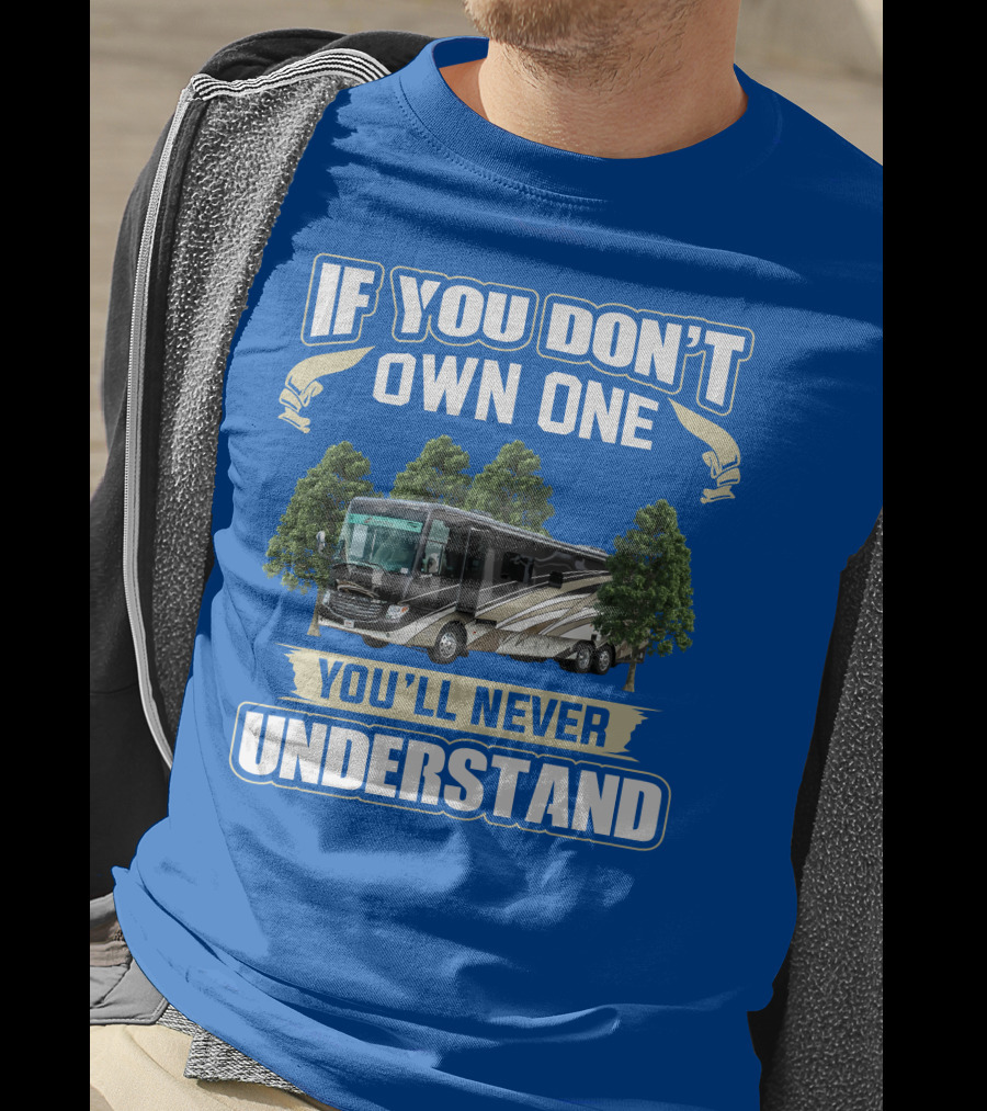 If You Don't Own One You'll Never Understand Newmar RV T-Shirt