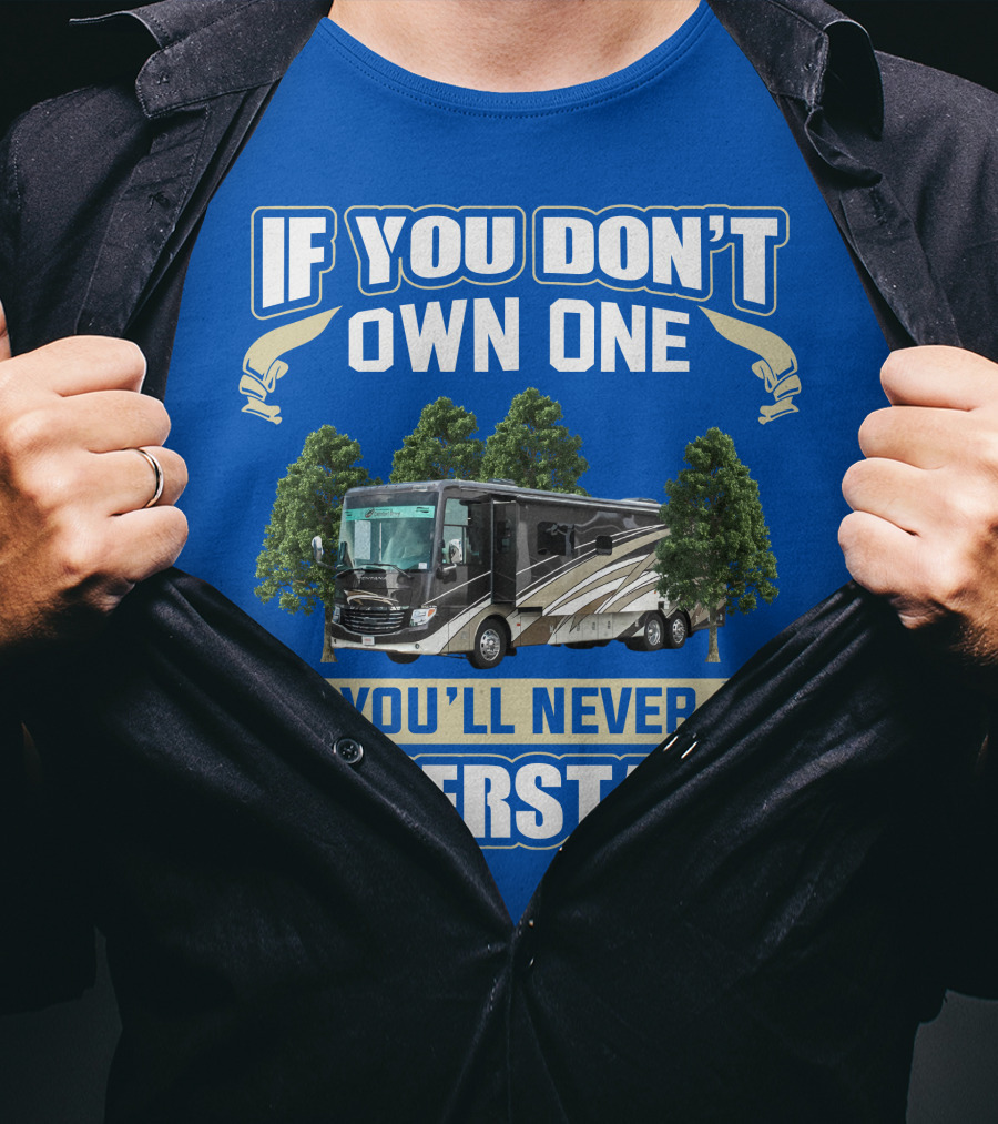 If You Don't Own One You'll Never Understand Newmar RV T-Shirt