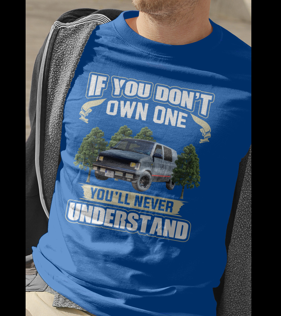 If You Don't Own One You'll Never Understand Astro Camper Van Adventure T-Shirt