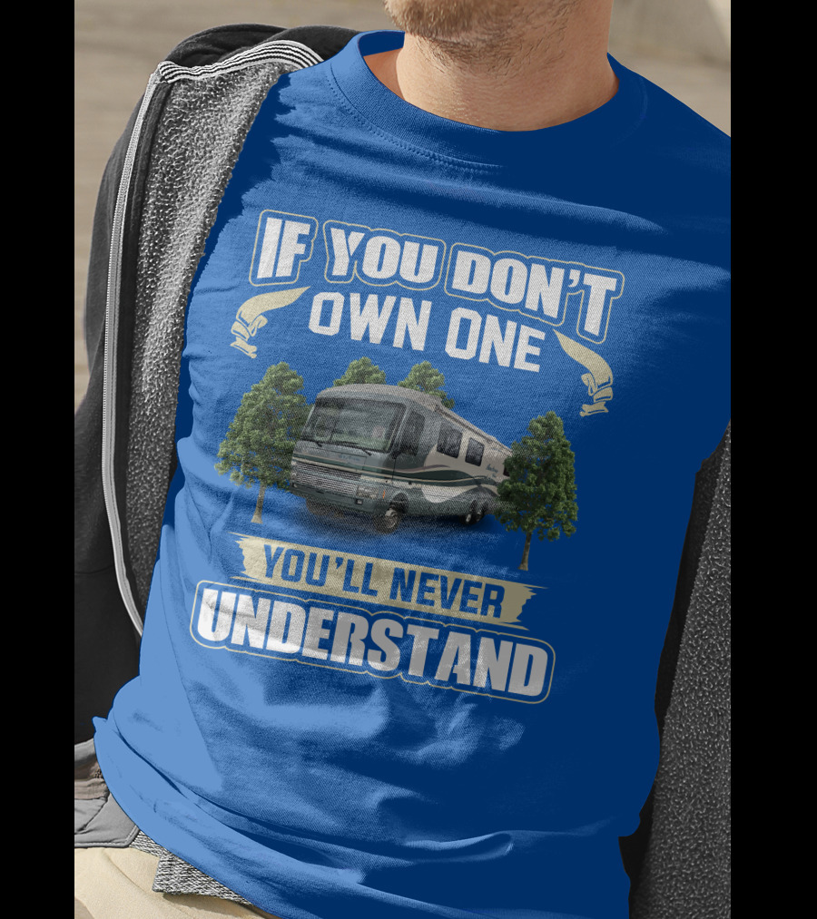 If You Don't Own One You'll Never Understand Pace Arrow Fleetwood 37C RV T-Shirt