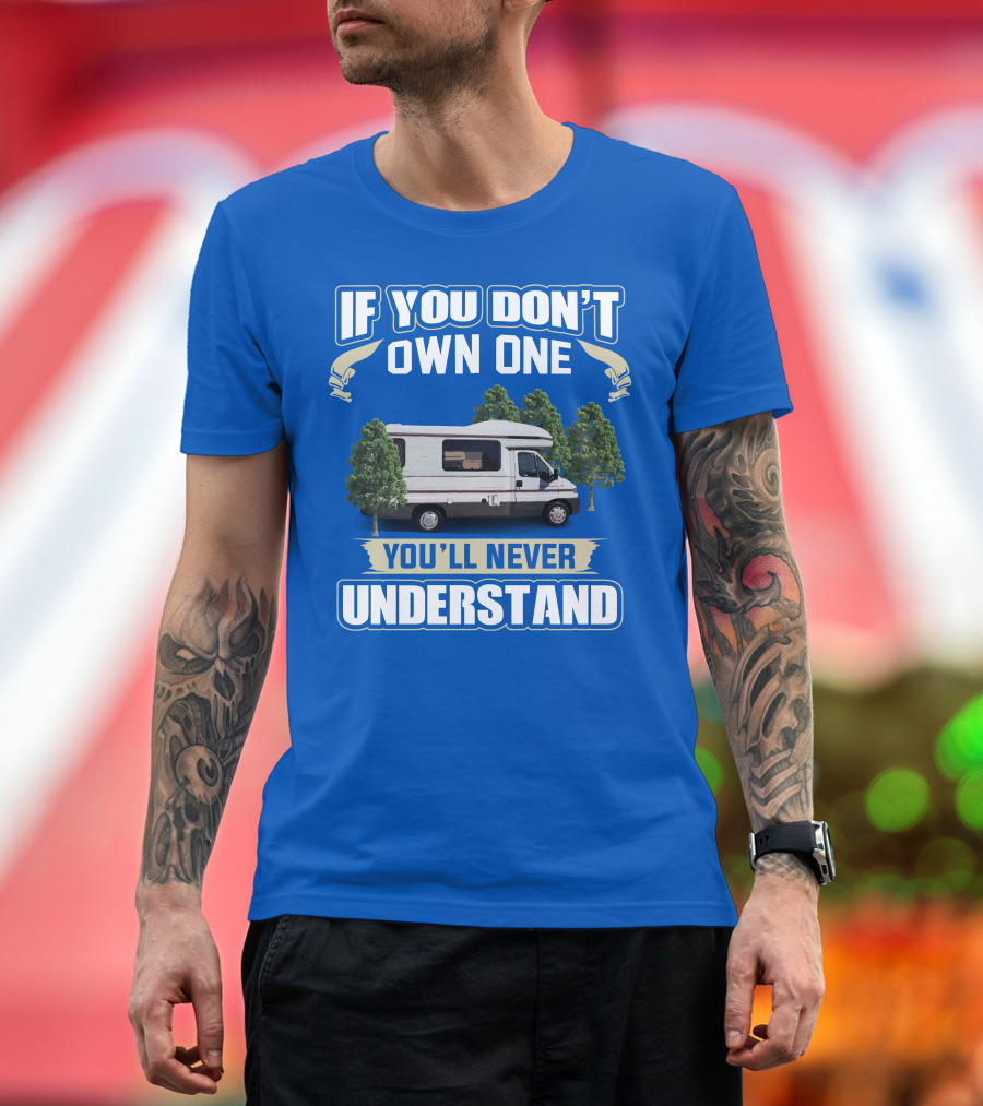 If You Don't Own One You'll Never Understand Classic Motorhomes T-Shirt