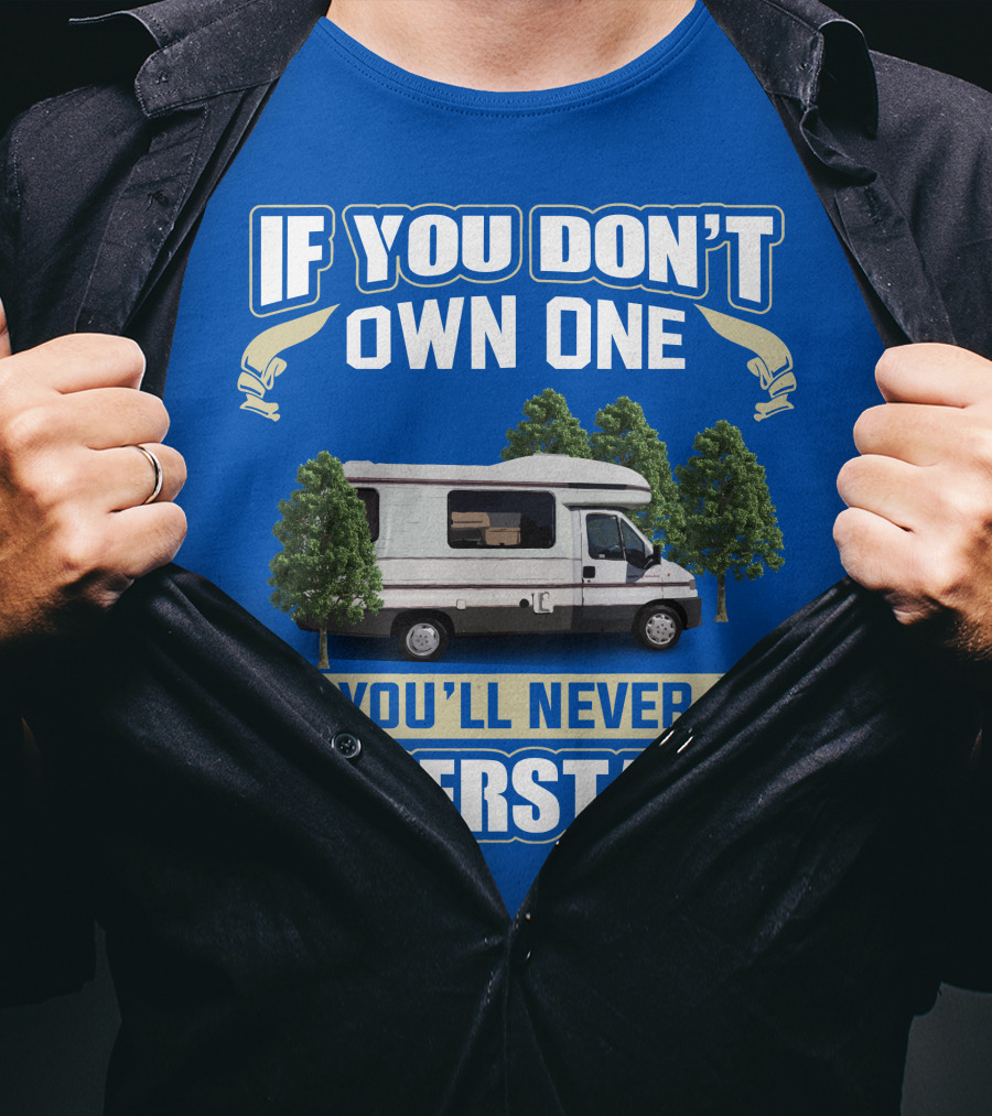 If You Don't Own One You'll Never Understand Classic Motorhomes T-Shirt