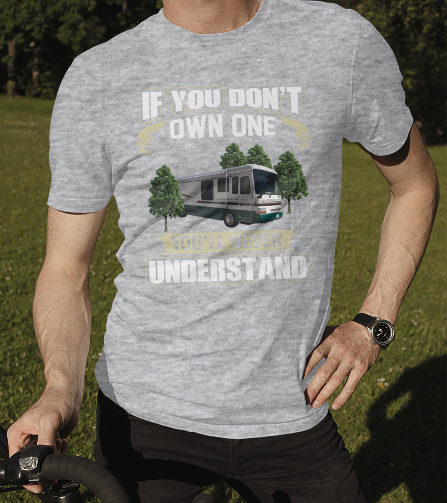 If You Don't Own One You'll Never Understand Dutchy RV T-Shirt
