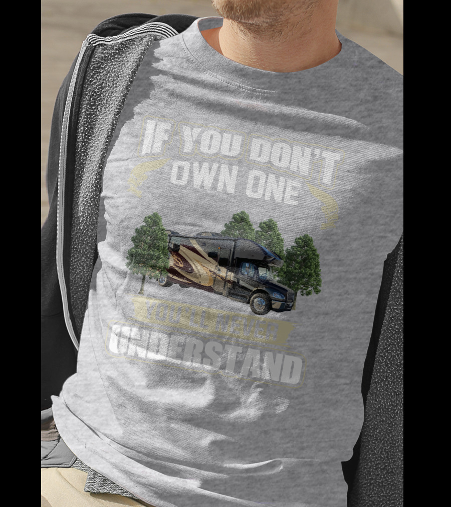 If You Don't Own One You'll Never Understand Entegra Accolade RV T-Shirt