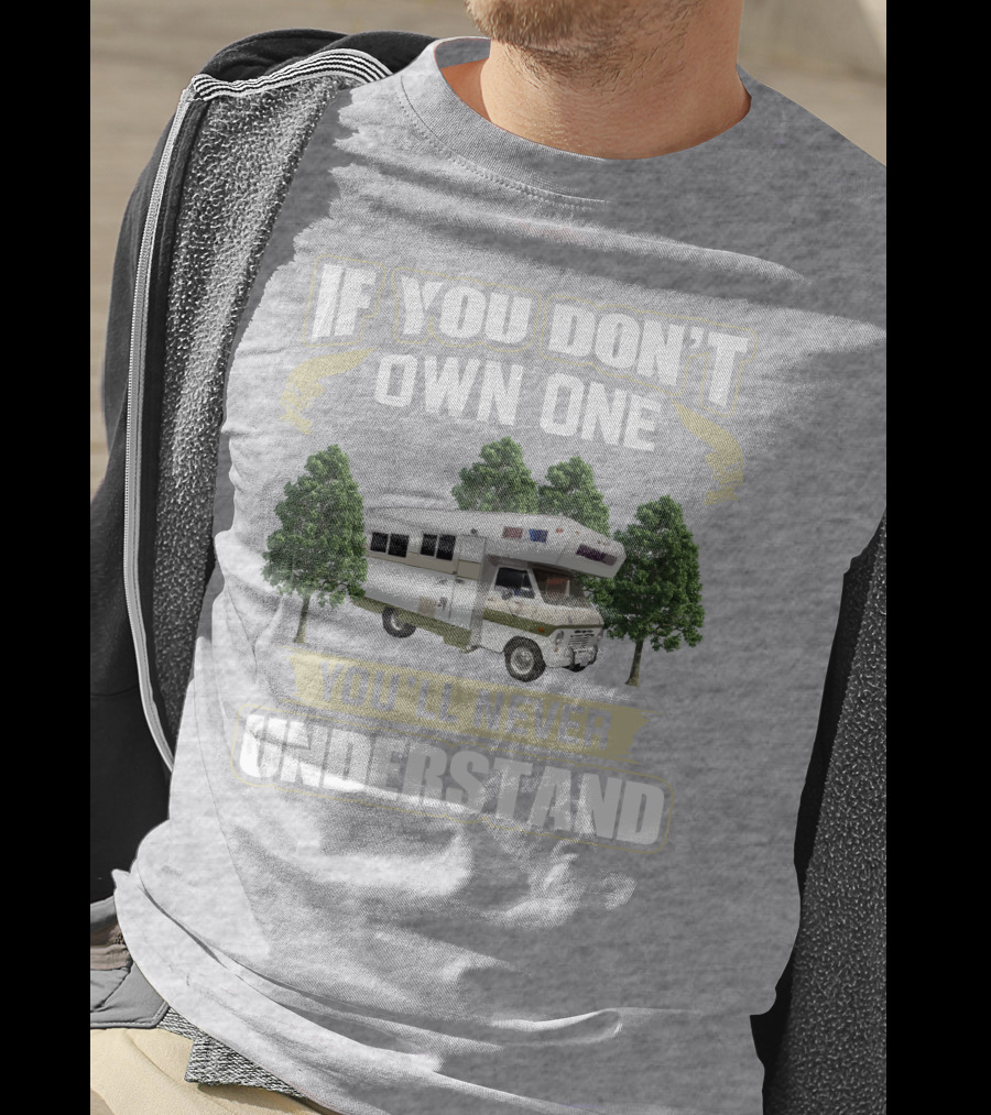 If You Don’t Own One You’ll Never Understand Class C Vintage RV’s T-Shirt