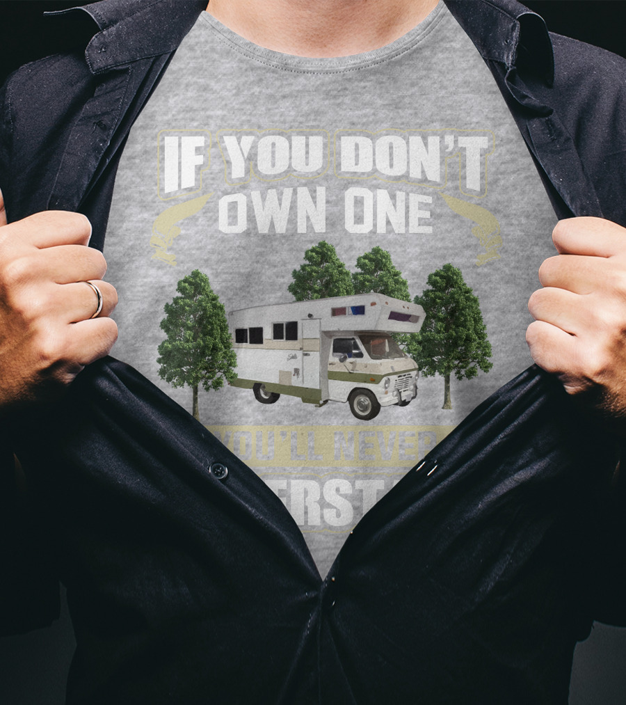 If You Don’t Own One You’ll Never Understand Class C Vintage RV’s T-Shirt