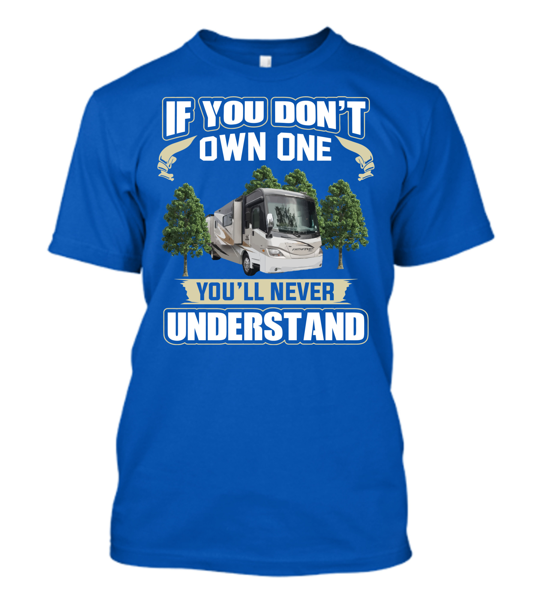 If You Don’t Own One You'll Never Understand Coachmen Pathfinder 404RB T-Shirt