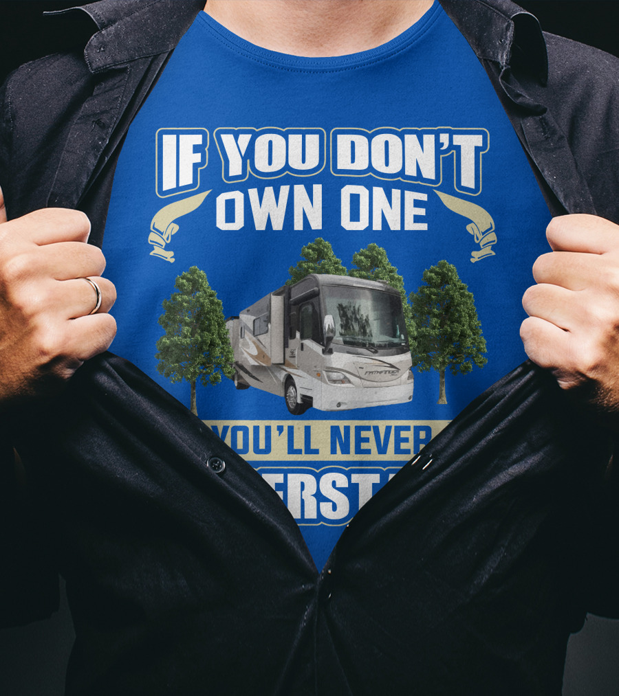 If You Don’t Own One You'll Never Understand Coachmen Pathfinder 404RB T-Shirt