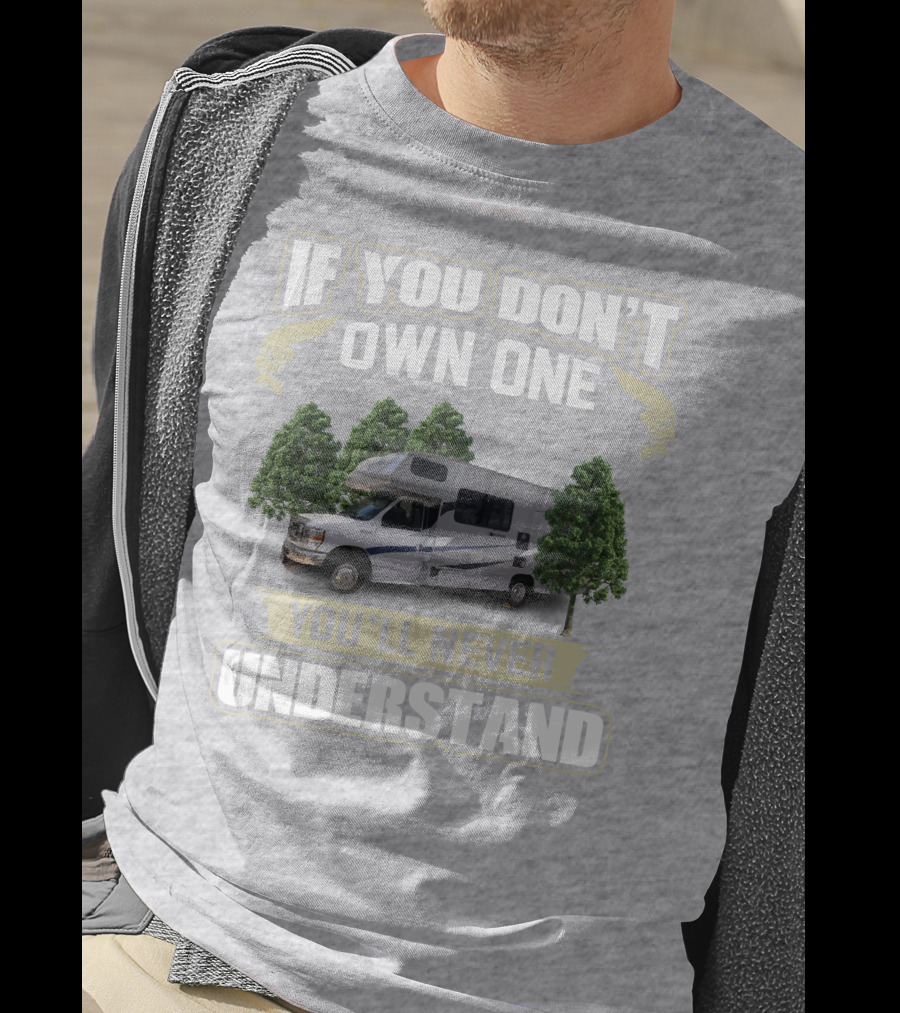 If You Don’t Own One Coachmen Cross Trek You'll Never Understand T-Shirt