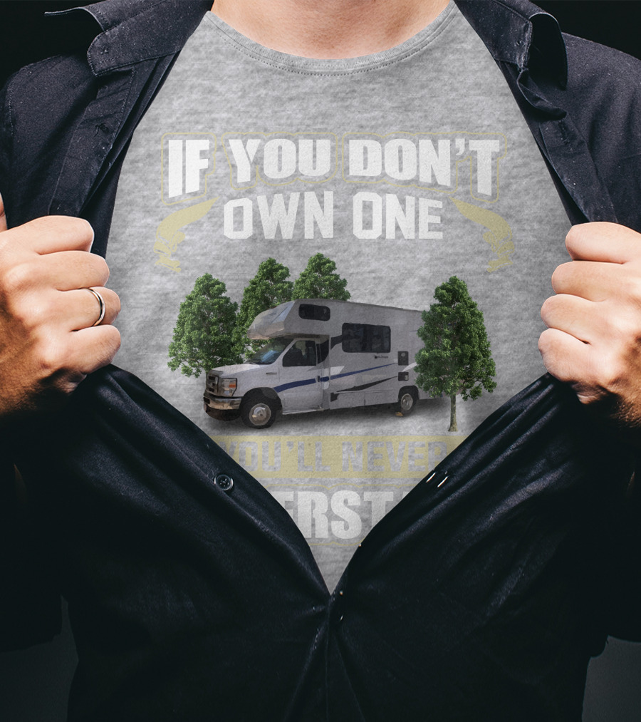 If You Don’t Own One Coachmen Cross Trek You'll Never Understand T-Shirt