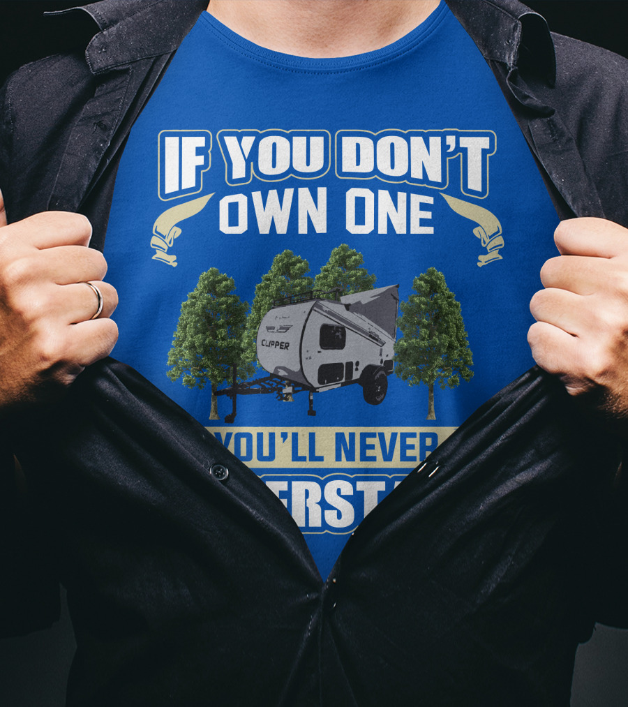 If You Don't Own One You'll Never Understand Coachmen Clipper Express 9.0 TD T-Shirt