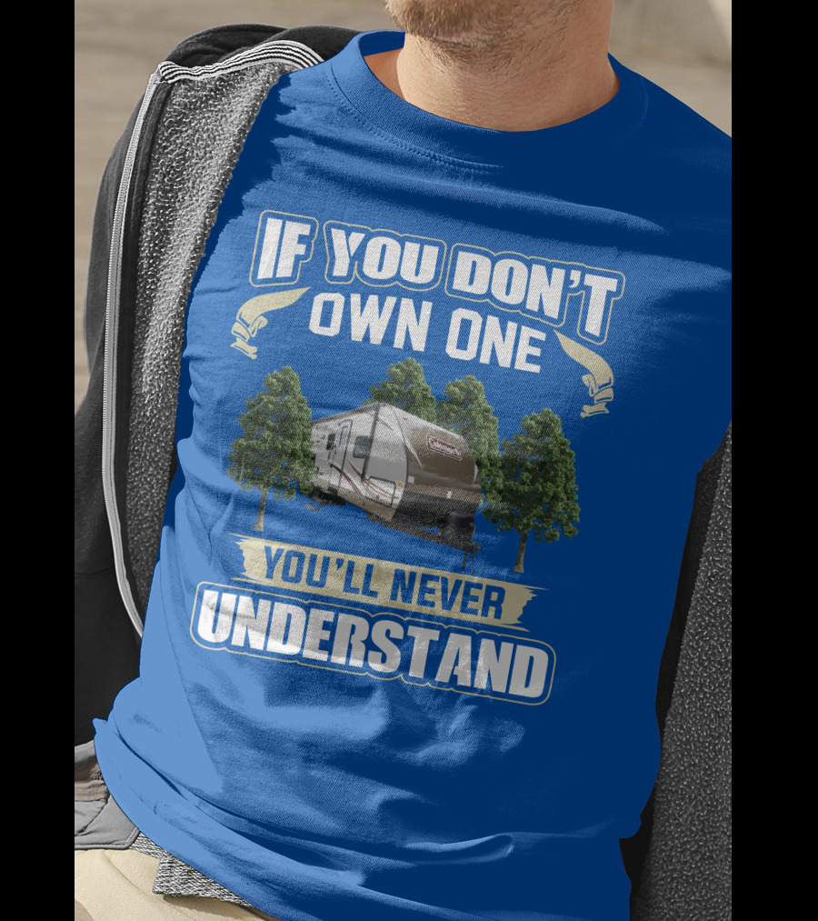 Coleman Light 3015bh If You Don't Own One You'll Never Understand T-Shirt