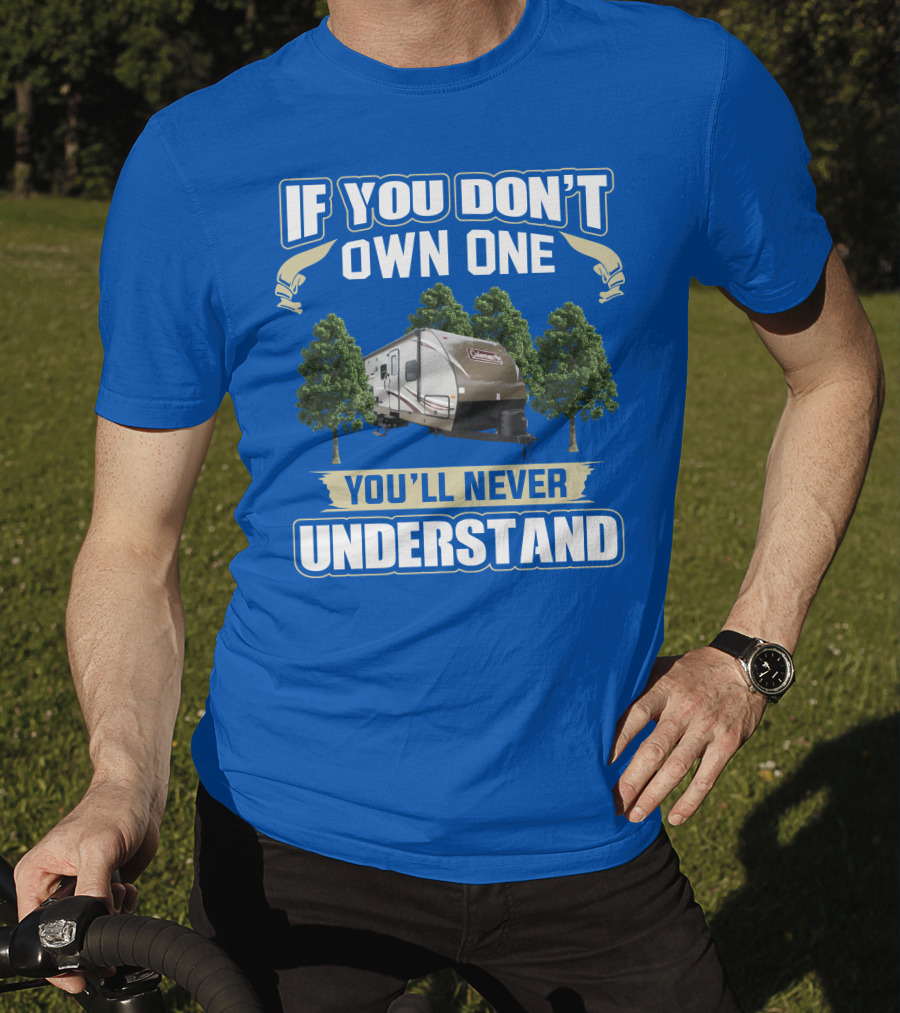 Coleman Light 3015bh If You Don't Own One You'll Never Understand T-Shirt
