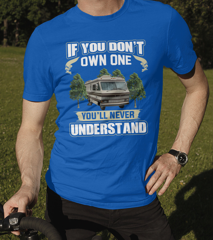 If You Don't Own One You'll Never Understand Apollo Motorhomes T-Shirt