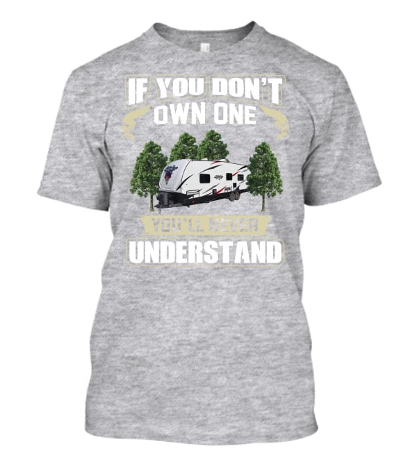 If You Don't Own One You'll Never Understand Stryker Toy Hauler T-Shirt