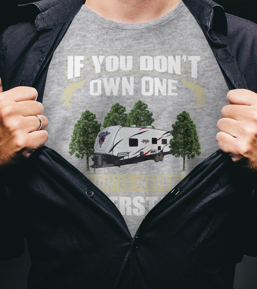 If You Don't Own One You'll Never Understand Stryker Toy Hauler T-Shirt