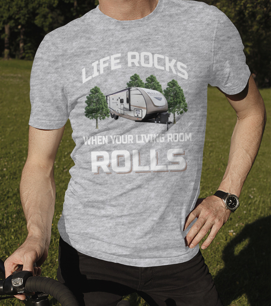 LIFE ROCKS WHEN YOUR LIVING ROOM ROLLS Forest River Hemisphere Trailer T-Shirt